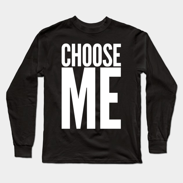 Choose me Long Sleeve T-Shirt by WordFandom